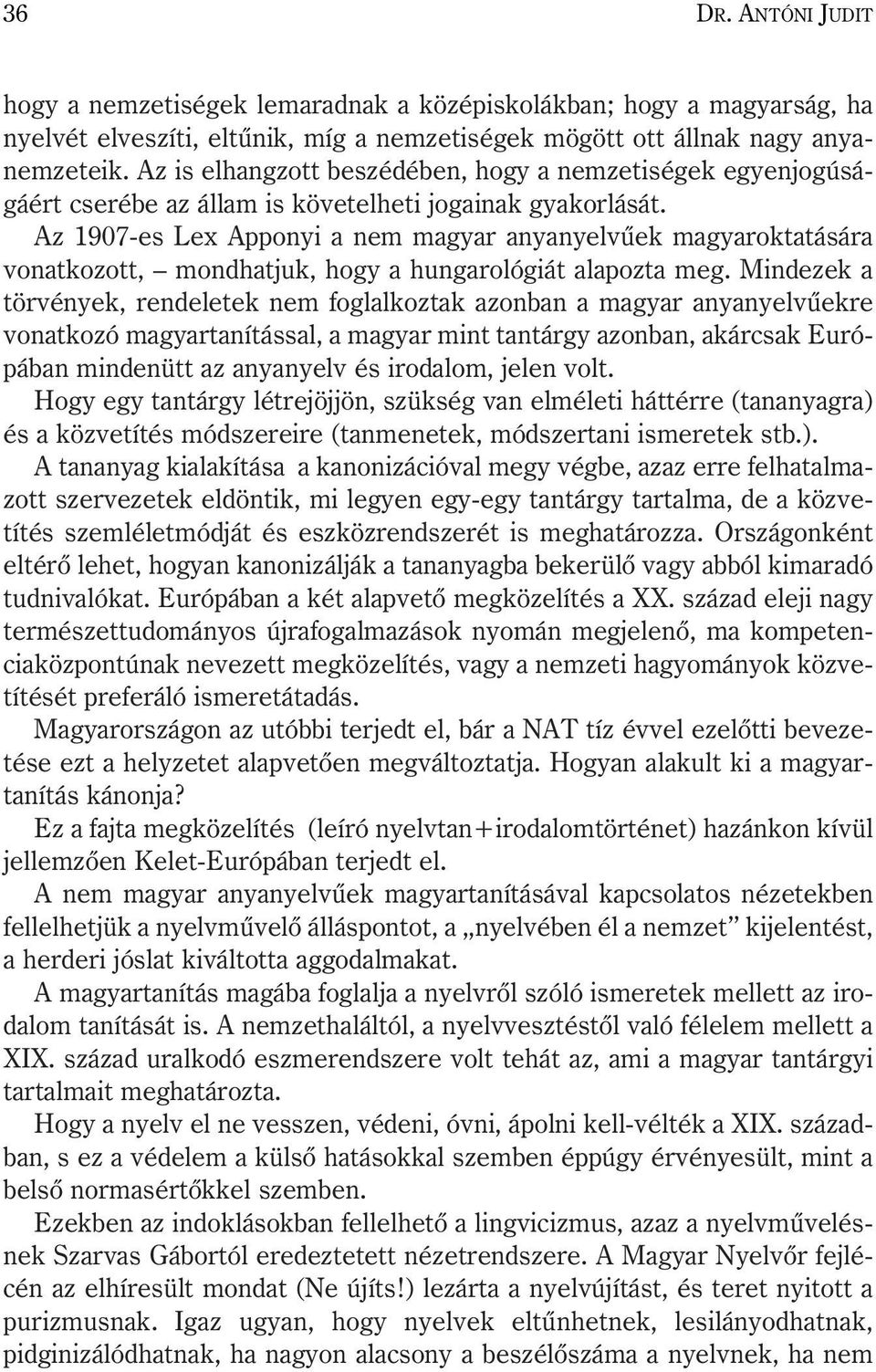 Az 1907-es Lex Apponyi a nem magyar anyanyelvûek magyaroktatására vonatkozott, mondhatjuk, hogy a hungarológiát alapozta meg.