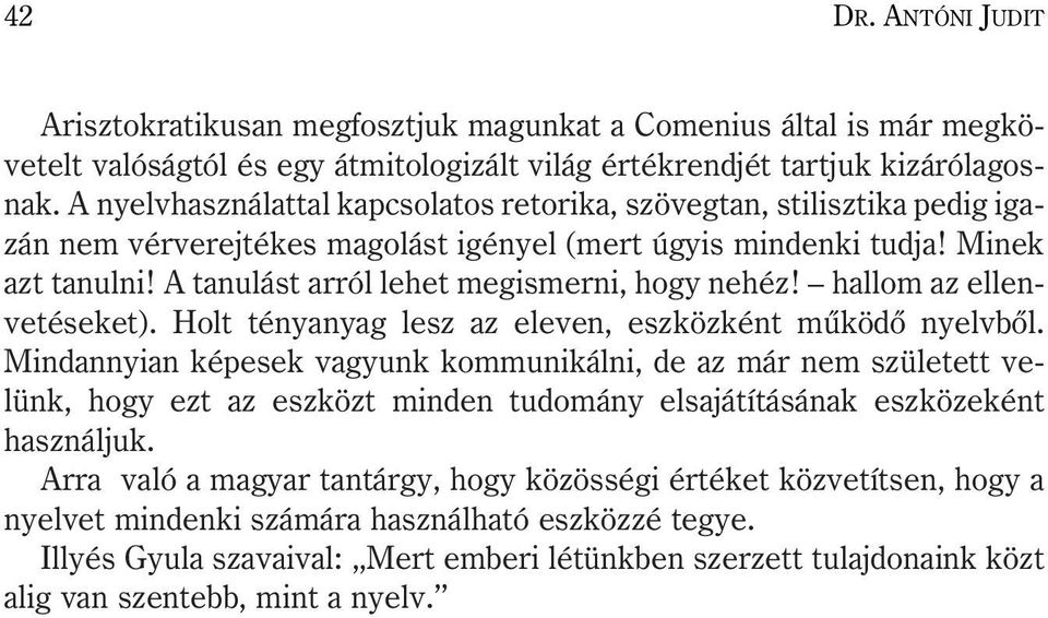 A tanulást arról lehet megismerni, hogy nehéz! hallom az ellenvetéseket). Holt tényanyag lesz az eleven, eszközként mûködõ nyelvbõl.