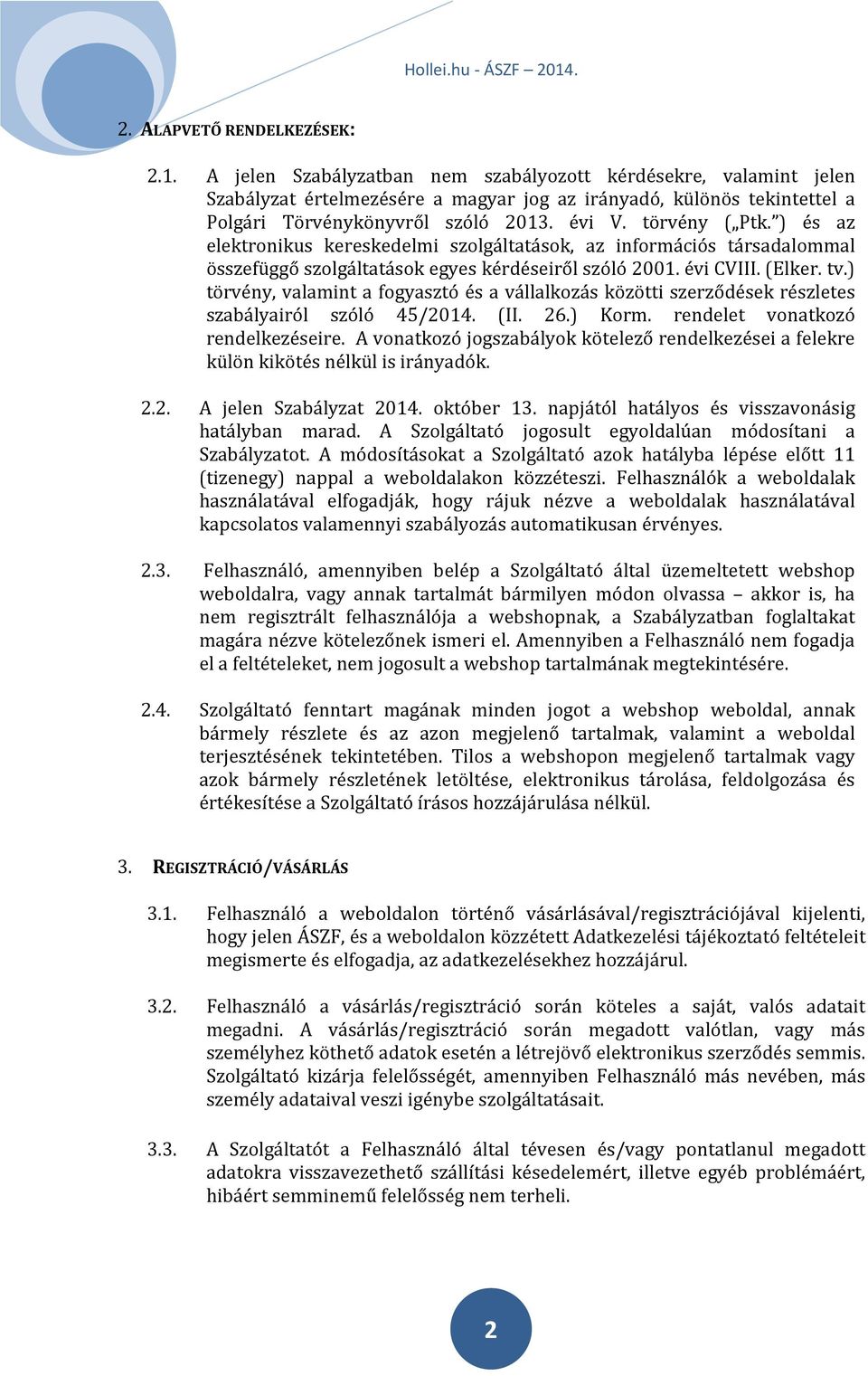 ) és az elektronikus kereskedelmi szolgáltatások, az információs társadalommal összefüggő szolgáltatások egyes kérdéseiről szóló 2001. évi CVIII. (Elker. tv.