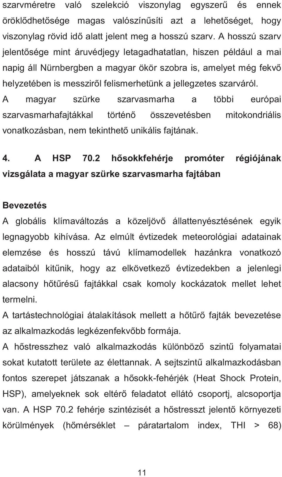 szarváról. A magyar szürke szarvasmarha a többi európai szarvasmarhafajtákkal történő összevetésben mitokondriális vonatkozásban, nem tekinthető unikális fajtának. 4. A HSP 70.