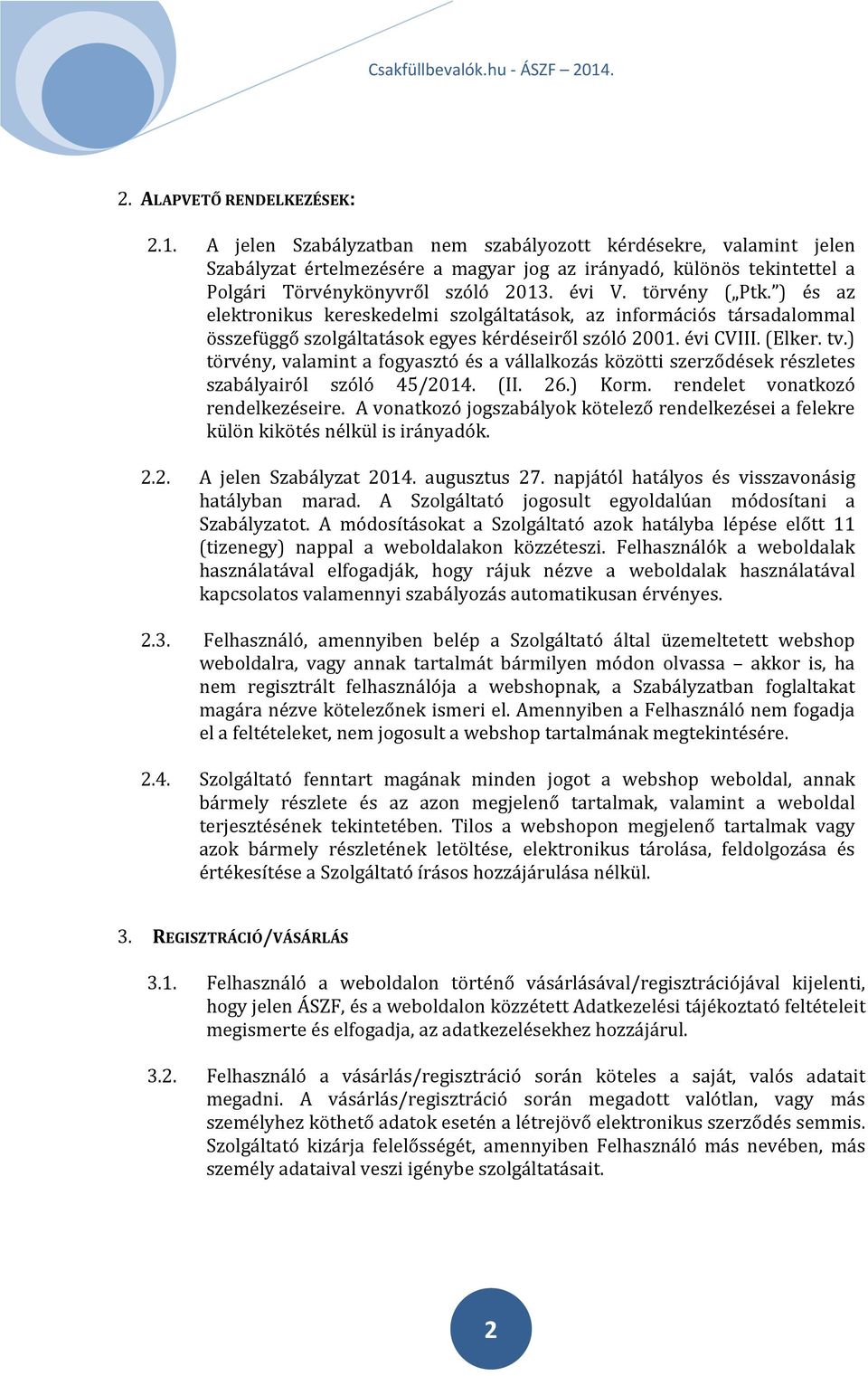 ) és az elektronikus kereskedelmi szolgáltatások, az információs társadalommal összefüggő szolgáltatások egyes kérdéseiről szóló 2001. évi CVIII. (Elker. tv.