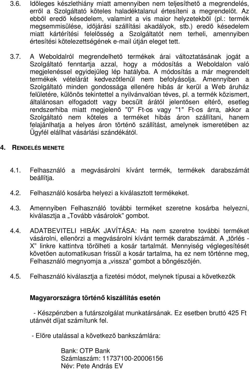 ) eredő késedelem miatt kártérítési felelősség a Szolgáltatót nem terheli, amennyiben értesítési kötelezettségének e-mail útján eleget tett. 3.7.