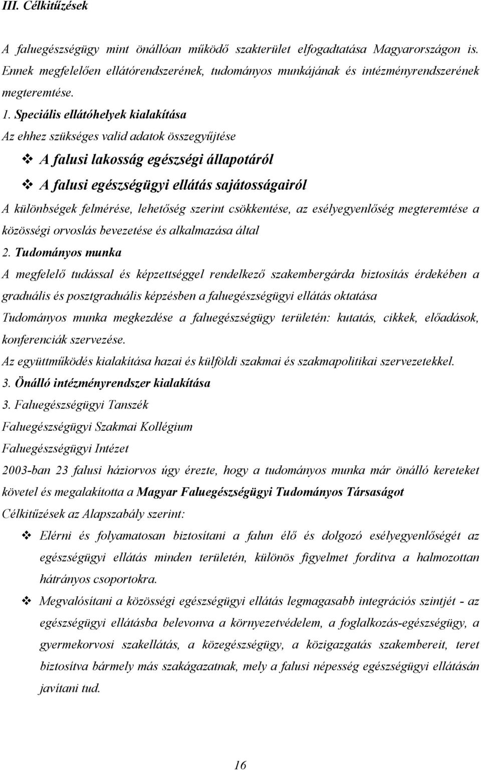 lehetőség szerint csökkentése, az esélyegyenlőség megteremtése a közösségi orvoslás bevezetése és alkalmazása által 2.