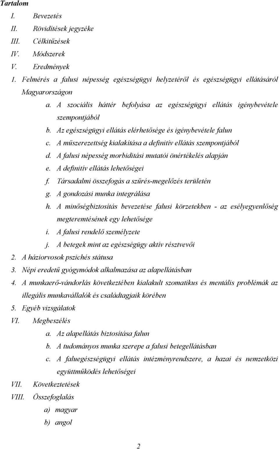 A műszerezettség kialakítása a definitív ellátás szempontjából d. A falusi népesség morbiditási mutatói önértékelés alapján e. A definitív ellátás lehetőségei f.