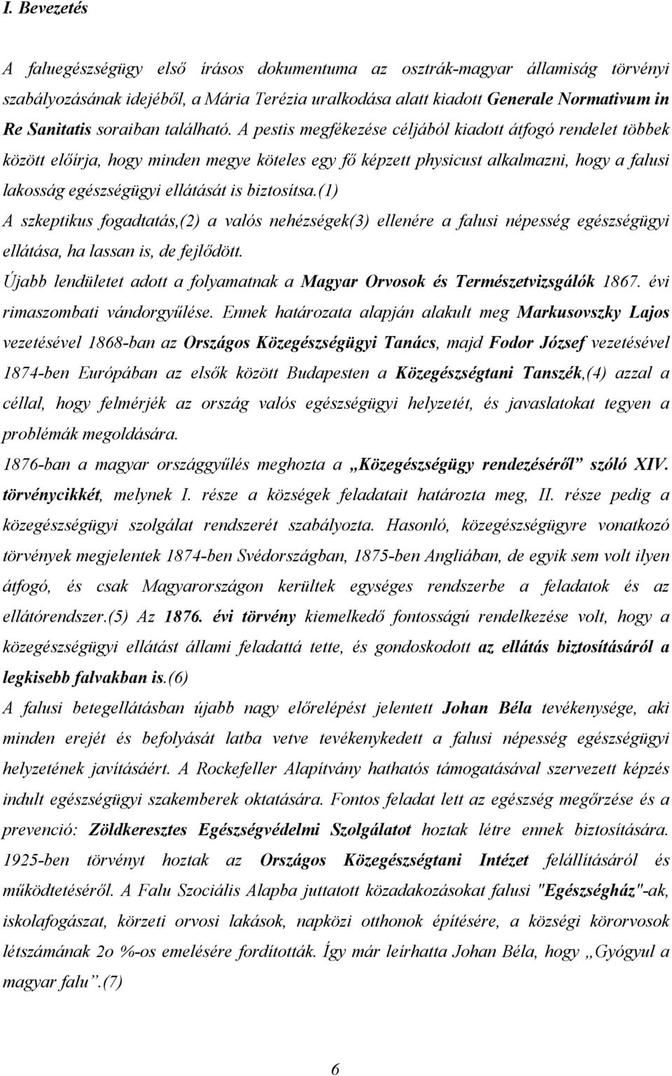 A pestis megfékezése céljából kiadott átfogó rendelet többek között előírja, hogy minden megye köteles egy fő képzett physicust alkalmazni, hogy a falusi lakosság egészségügyi ellátását is biztosítsa.