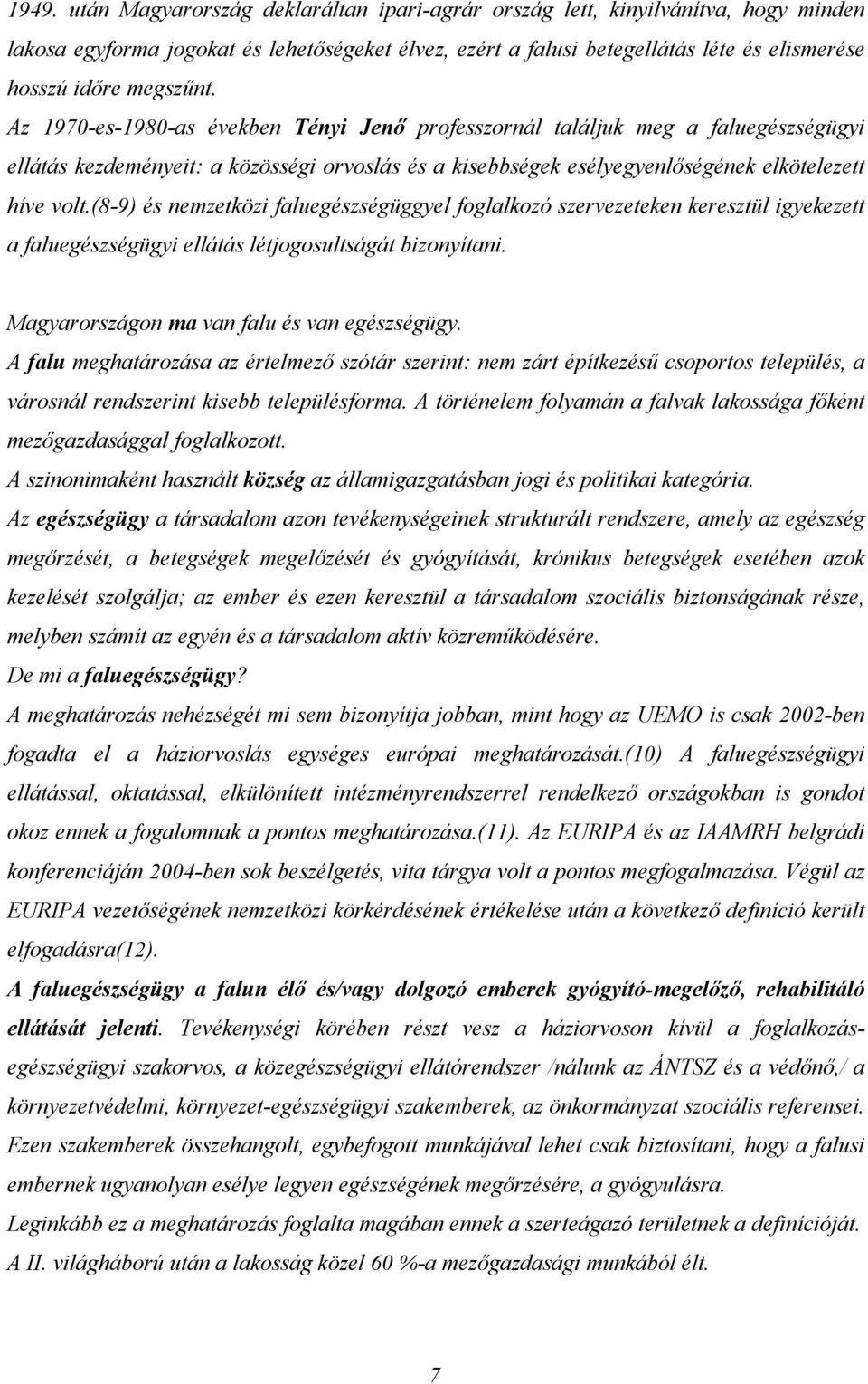 (8-9) és nemzetközi faluegészségüggyel foglalkozó szervezeteken keresztül igyekezett a faluegészségügyi ellátás létjogosultságát bizonyítani. Magyarországon ma van falu és van egészségügy.