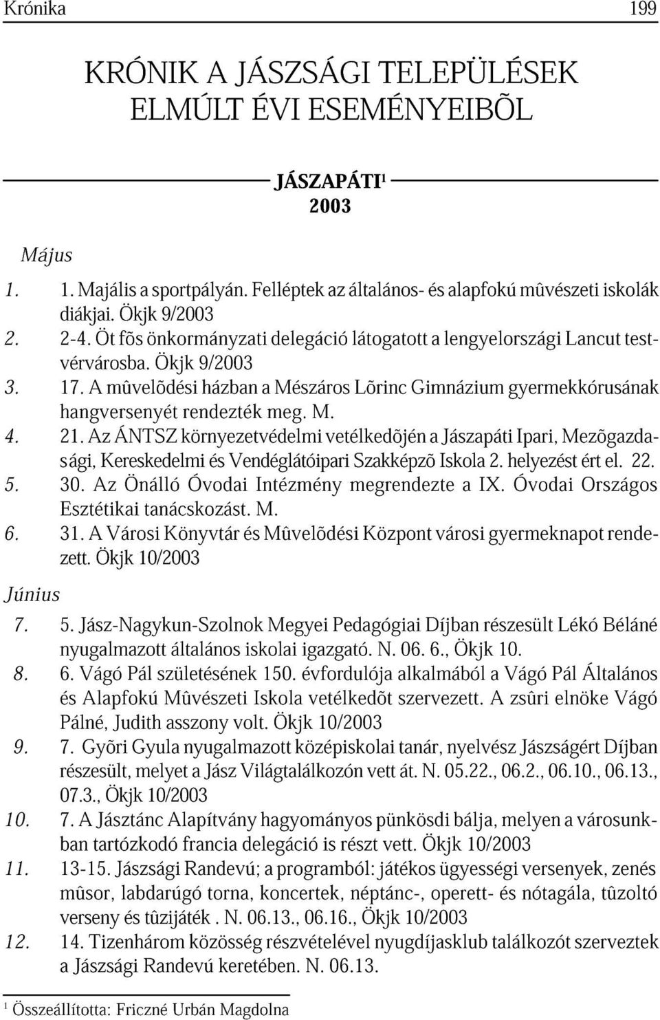 sági, z Kereskedelmi ÁNTSZ környezetvédelmi Vendéglátóipri vetélkedõjén Szkképzõ Iskol Jászpáti 2. helyezt Ipri, Mezõgzd- 5. 30. z Önálló Óvodi Intézmény megrendezte IX. Óvodi ért Országos el. 22. 6.