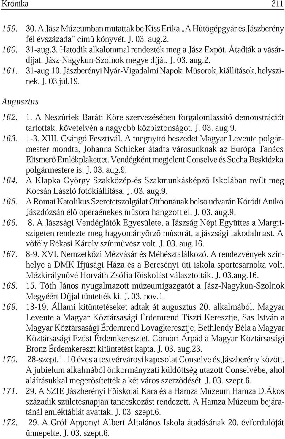 forglomlssító J. 03. ug.9. demonstrációt 163. 1-3. mester XIII. mondt, Csángó Johnn Fesztivál.