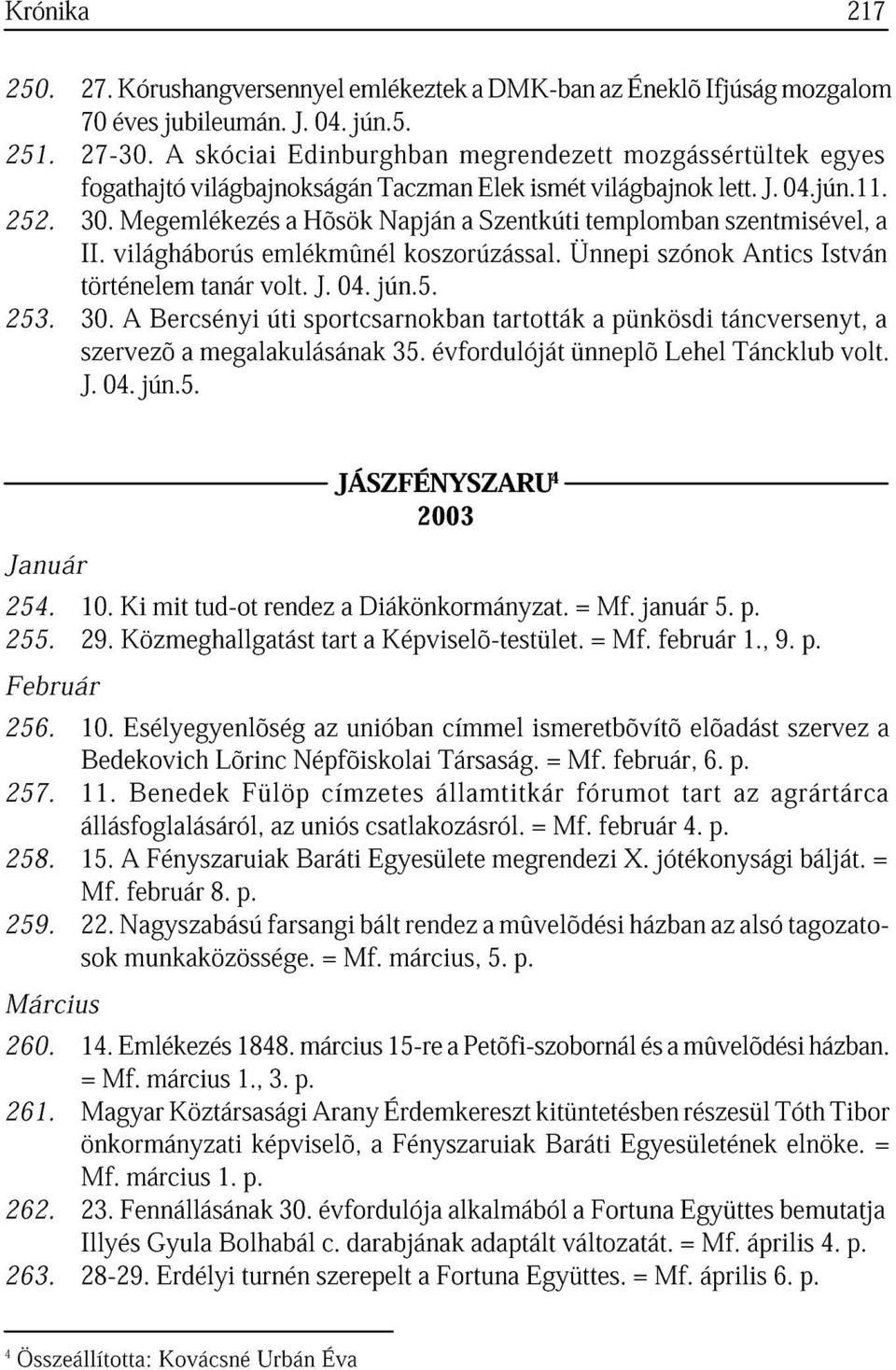 Szentkúti Ünnepi templombn szónok szentmisével, ntics István 253. történelem 30. Bercsényi tnár volt. úti sportcsrnokbn J. 04. jún.5. szervezõ meglkulásánk 35.