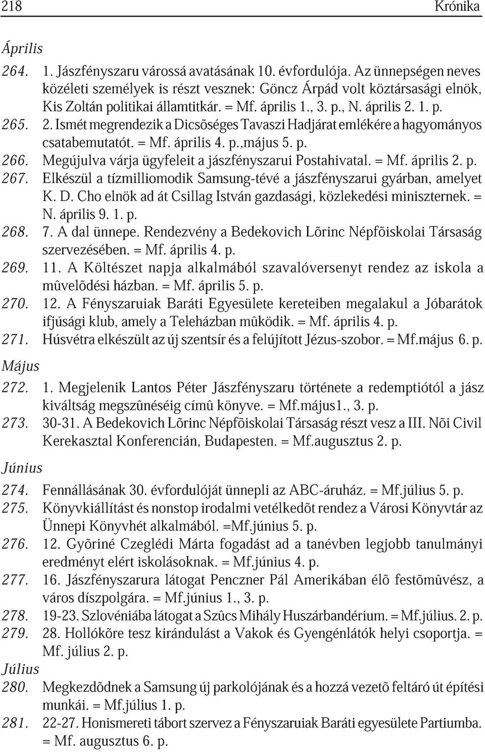 április jászfényszrui 4. p.,május 5. Posthivtl. p. 267. Elkzül tízmilliomodik Smsung-tévé jászfényszrui = gyárbn, Mf. április melyet 2. p. K. N. április D. Cho 9. elnök 1. p. d át Csillg István gzdsági, közlekedi miniszternek.