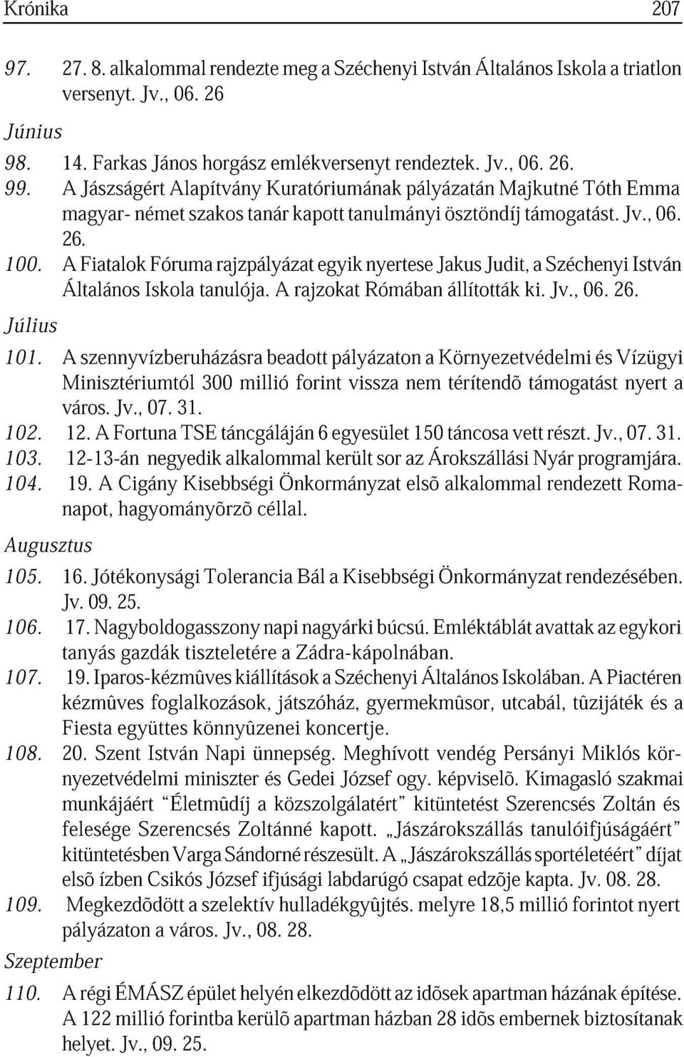 rjzpályázt rjzokt egyik Rómábn nyertese Jkus állították Judit, ki. Széchenyi Jv., 06. 26. István Július 101.