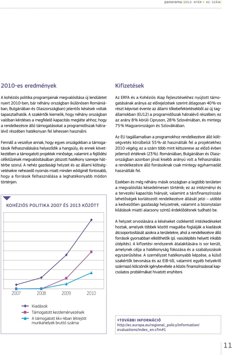 A szakértők kiemelik, hogy néhány országban valóban kérdéses a megfelelő kapacitás megléte ahhoz, hogy a rendelkezésre álló támogatásokat a programidőszak hátralévő részében hatékonyan fel lehessen