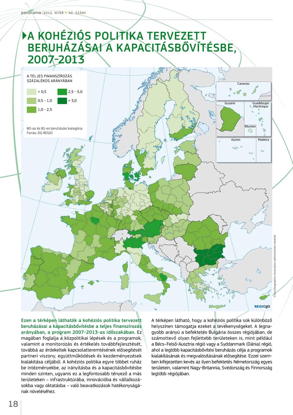 kapacitásbővítésbe a teljes finanszírozás arányában, a program 2007-2013-as időszakában.