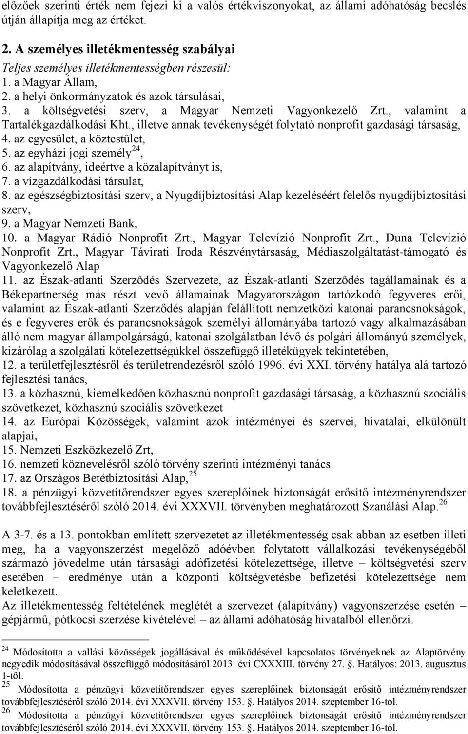 a költségvetési szerv, a Magyar Nemzeti Vagyonkezelő Zrt., valamint a Tartalékgazdálkodási Kht., illetve annak tevékenységét folytató nonprofit gazdasági társaság, 4. az egyesület, a köztestület, 5.