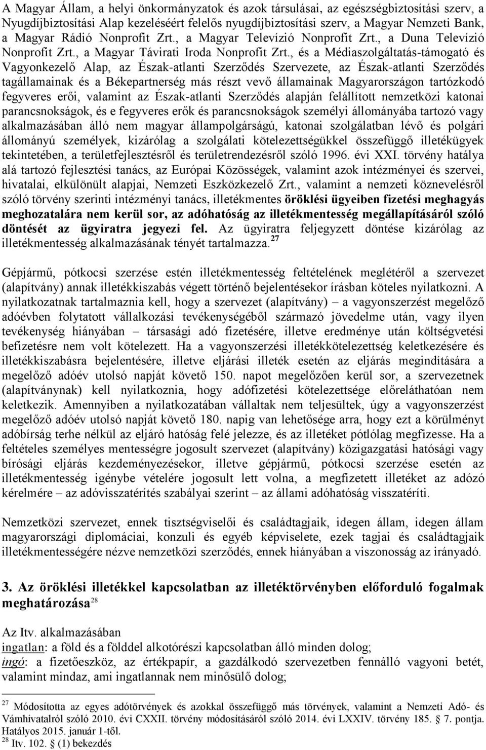 , és a Médiaszolgáltatás-támogató és Vagyonkezelő Alap, az Észak-atlanti Szerződés Szervezete, az Észak-atlanti Szerződés tagállamainak és a Békepartnerség más részt vevő államainak Magyarországon