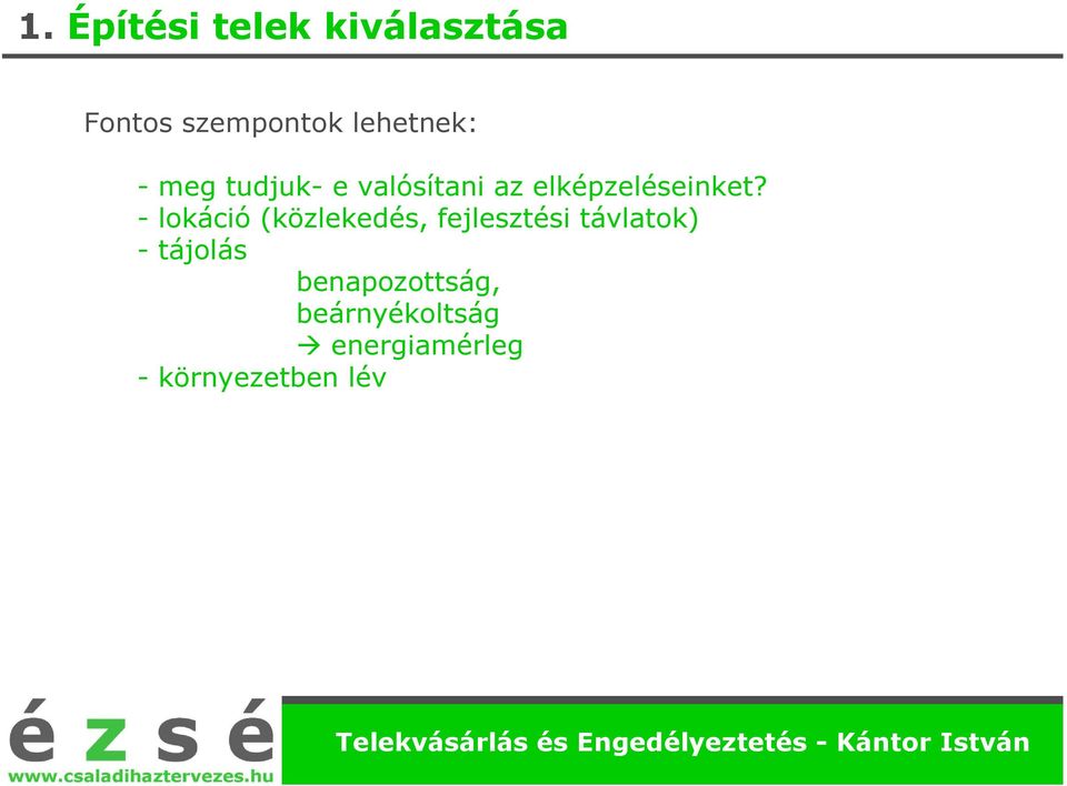 objektumok (nap, zajforrások) - beépítési lehet ségek - épületek közti legkisebb távolság (építménymagasság, min.