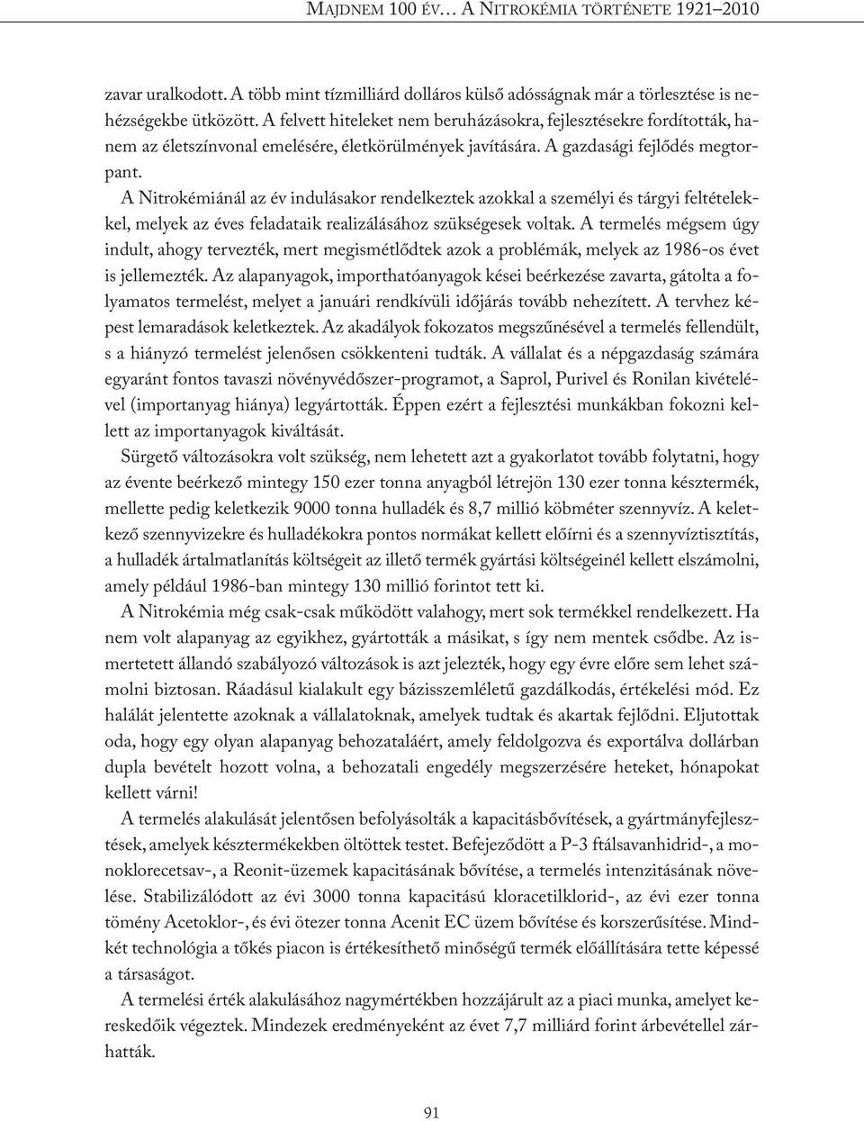 A Nitrokémiánál az év indulásakor rendelkeztek azokkal a személyi és tárgyi feltételekkel, melyek az éves feladataik realizálásához szükségesek voltak.