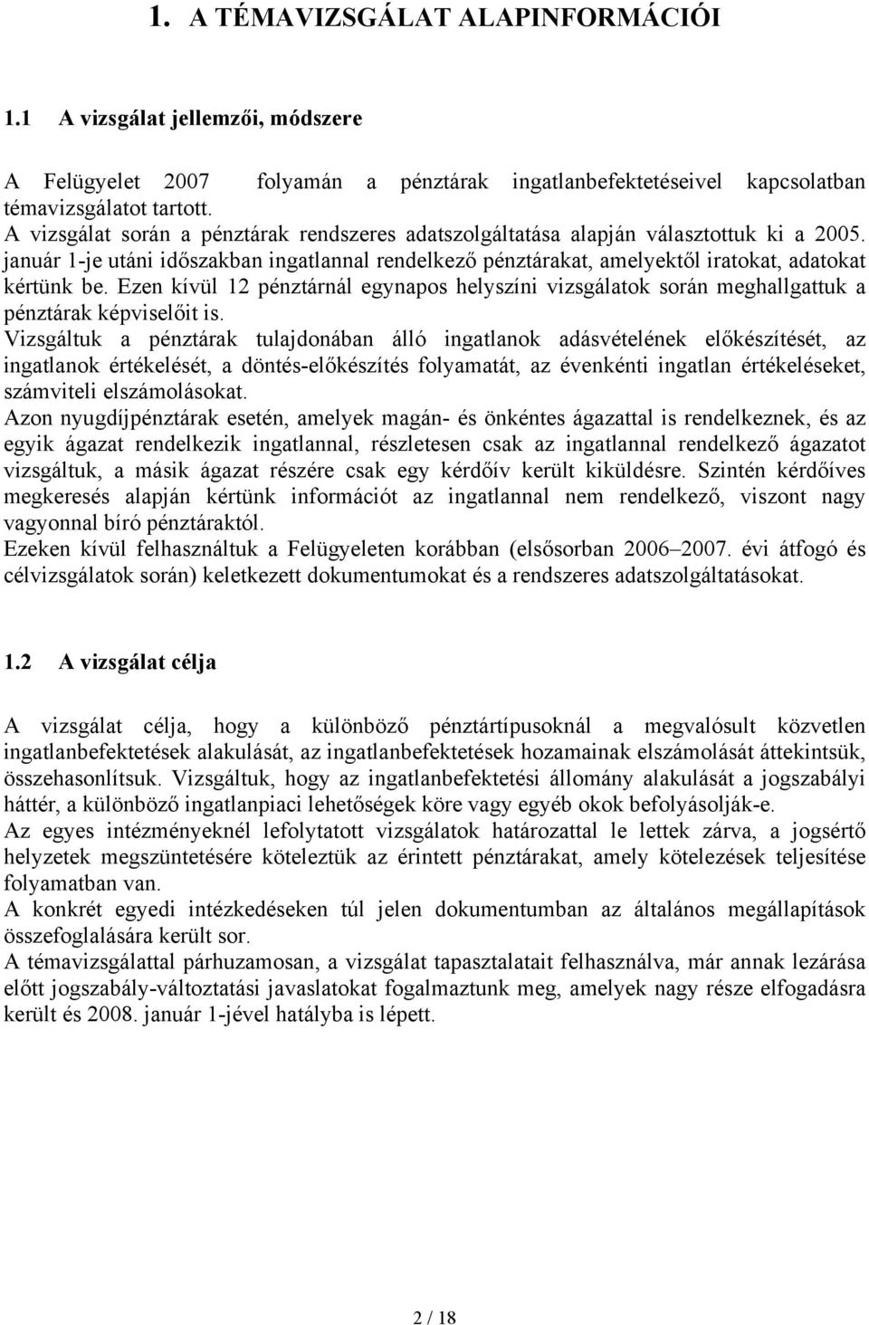 Ezen kívül 12 pénztárnál egynapos helyszíni vizsgálatok során meghallgattuk a pénztárak képviselőit is.