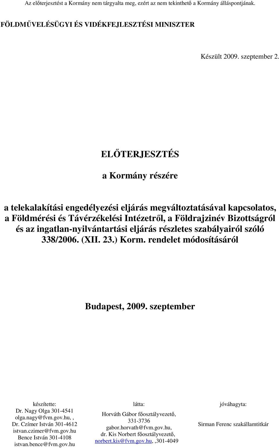 ELİTERJESZTÉS a Kormány részére a telekalakítási engedélyezési eljárás megváltoztatásával kapcsolatos, a Földmérési és