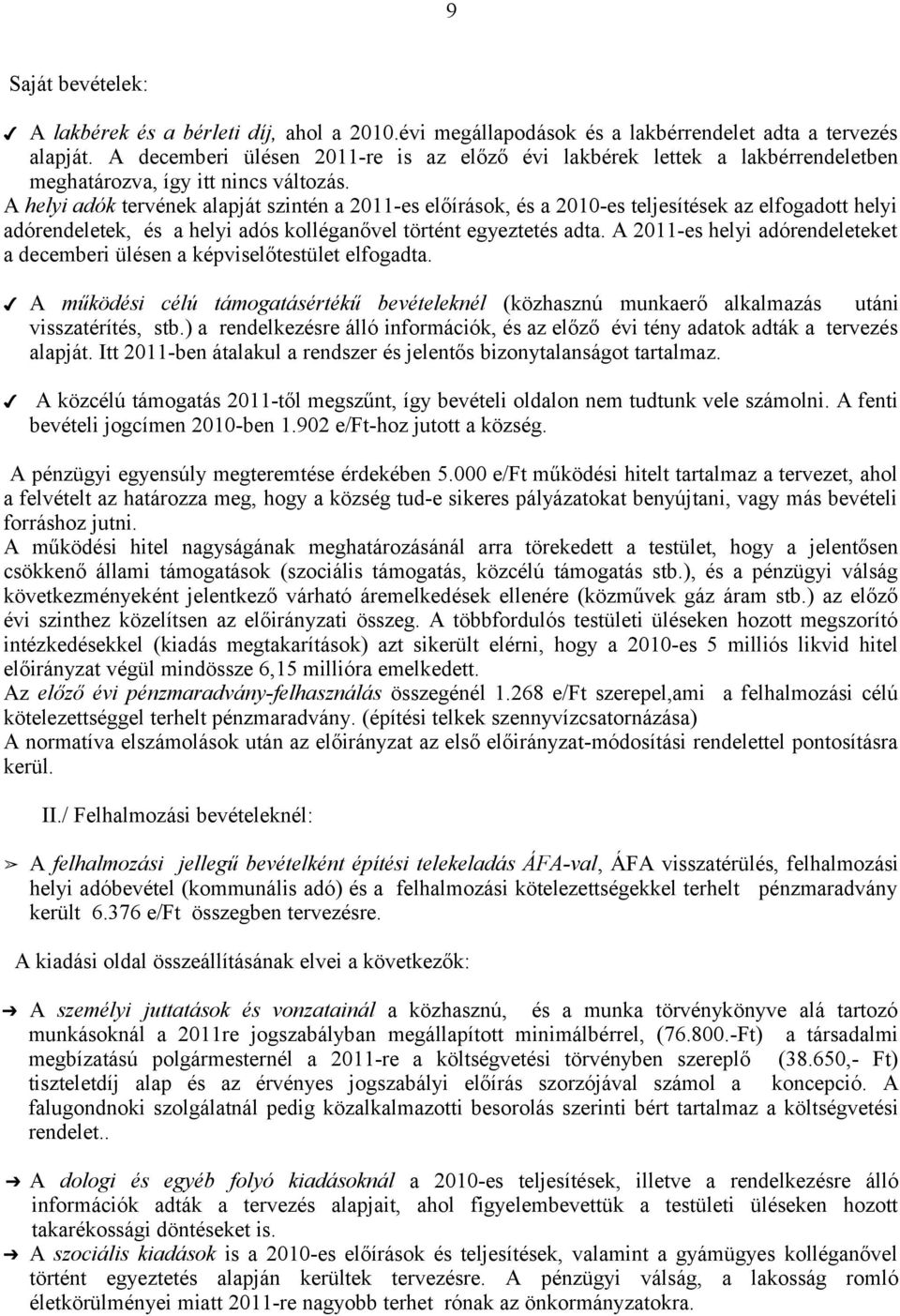 A helyi adók tervének alapját szintén a 2011es előírások, és a 2010es teljesítések az elfogadott helyi adórendeletek, és a helyi adós kolléganővel történt egyeztetés adta.