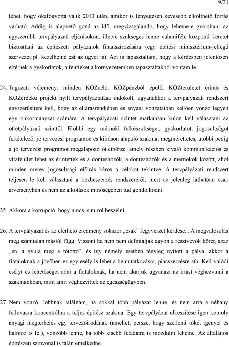 pályázatok finanszírozására (egy építési minisztérium-jellegű szervezet pl. kezelhetné ezt az ügyet is).