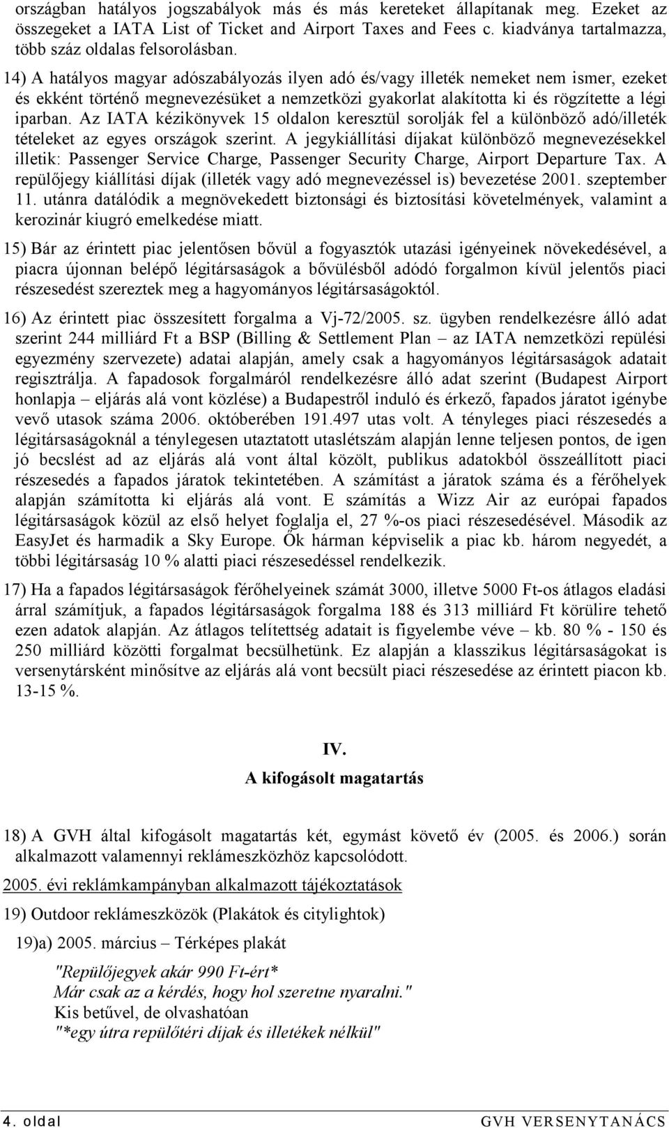 Az IATA kézikönyvek 15 oldalon keresztül sorolják fel a különböző adó/illeték tételeket az egyes országok szerint.