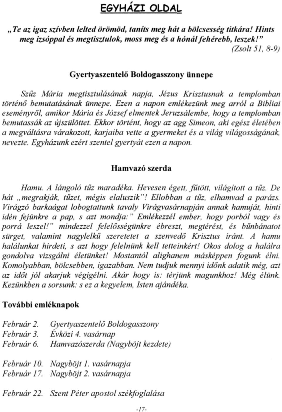 Ezen a napon emlékezünk meg arról a Bibliai eseményről, amikor Mária és József elmentek Jeruzsálembe, hogy a templomban bemutassák az újszülöttet.