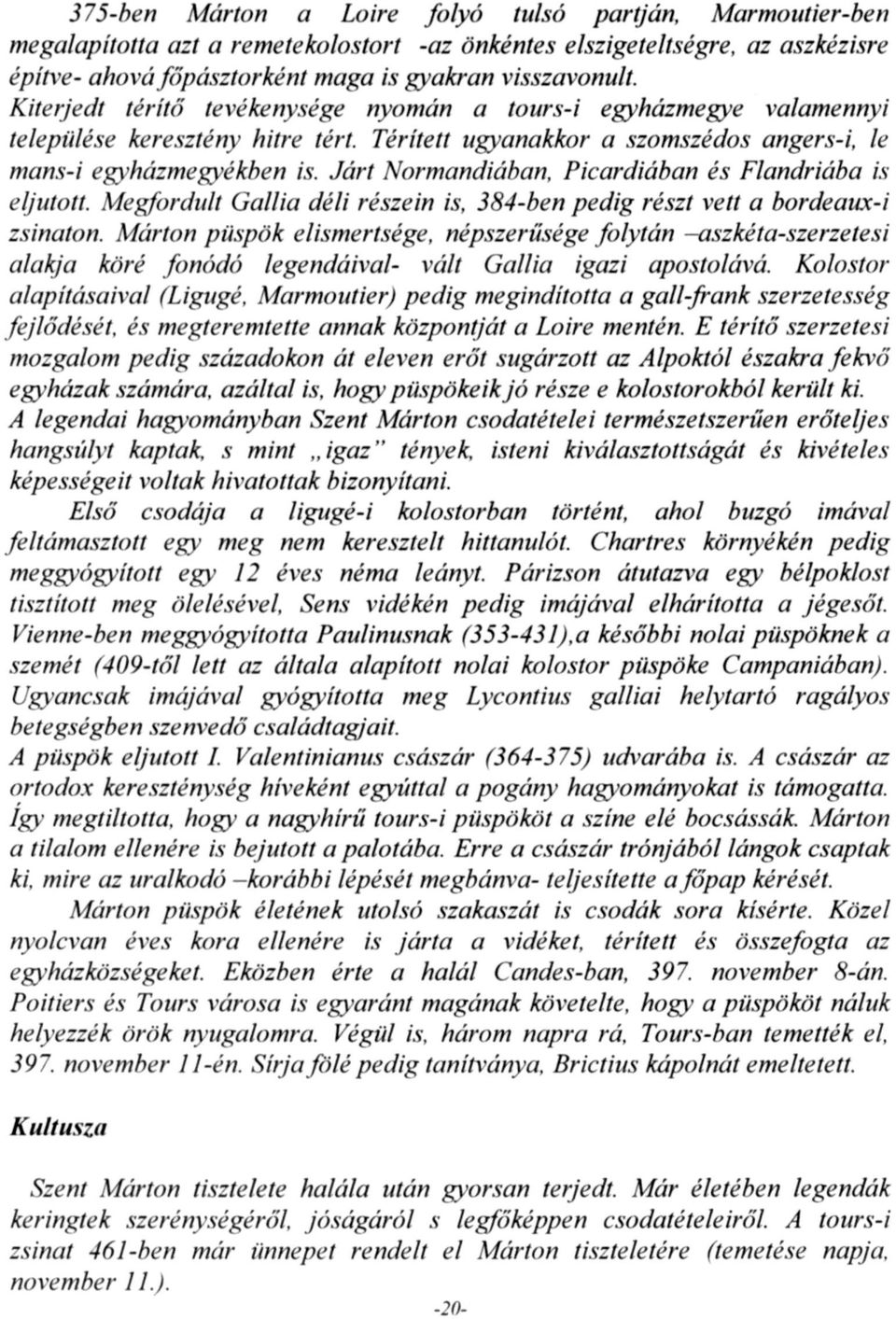 Járt Normandiában, Picardiában és Flandriába is eljutott. Megfordult Gallia déli részein is, 384-ben pedig részt vett a bordeaux-i zsinaton.