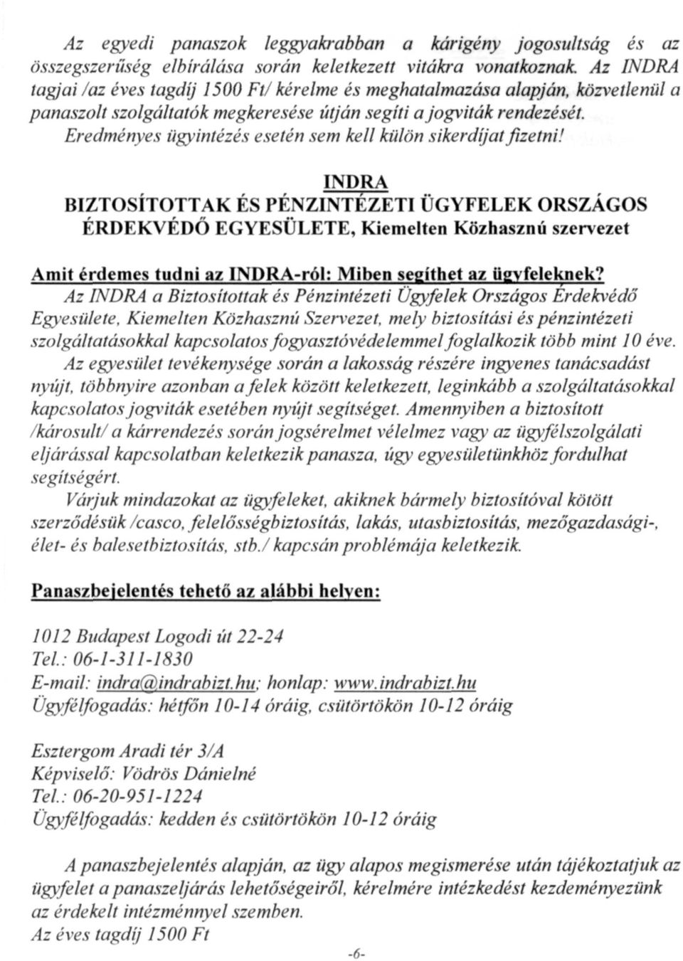 INDRA BIZTOSÍTOTTAK ÉS PÉNZINTÉZETI ÜGYFELEK ORSZÁGOS ÉRDEKVÉDŐ EGYESÜLETE, Kiemelten Közhasznú szervezet Amit érdemes tudni az INDRA-ról: Miben segíthet az ügyfeleknek?