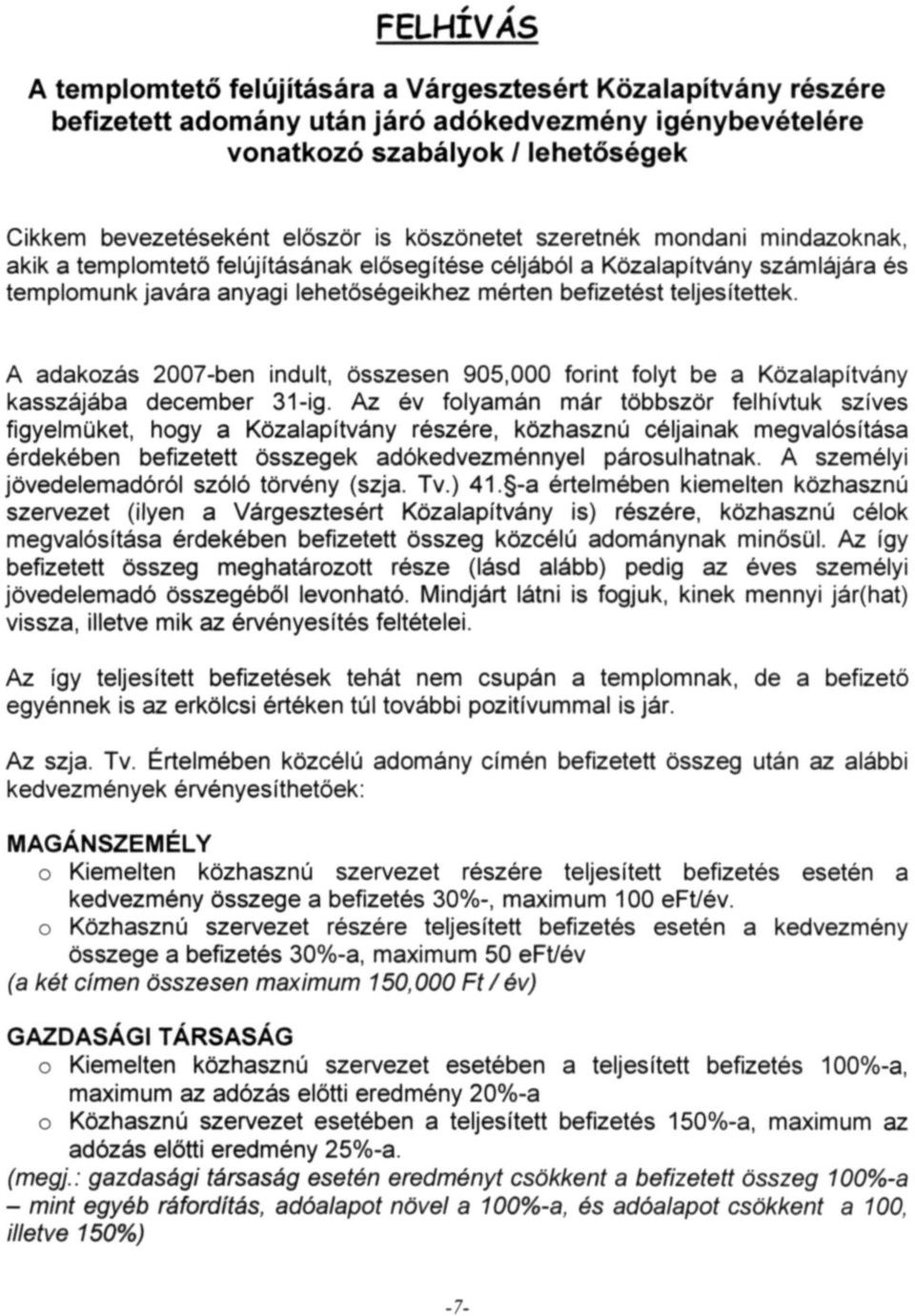 A adakozás 2007-ben indult, összesen 905,000 forint folyt be a Közalapítvány kasszájába december 31-ig.