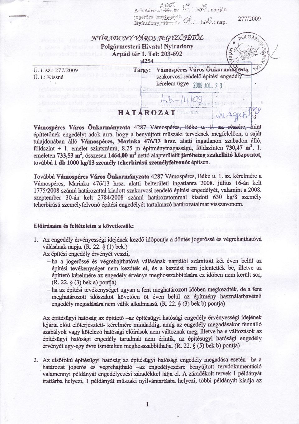 2 3, HATAROZAT Vámspércs Yárs önkrmányzata 42b?-.Vámgspéresy.aéke.r* építtetőnekengedélytadk arra' hgy a benyujtu műsaaki terveknek megfelelően, a saját tulajdníban álló Vámspércs, Marinka 416113hrsz.