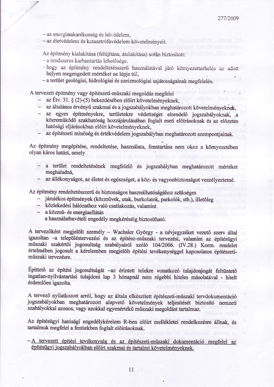 megengedettmértéket ne lépjetul, _ a teriilet gelógiai, hidrlógiai ésszeizmlógiai sajátssagainakmegfelelés' A tervezettépítrnény vagy építészeti.miiszaki megldasmegfelel azéw.31. $ (2).