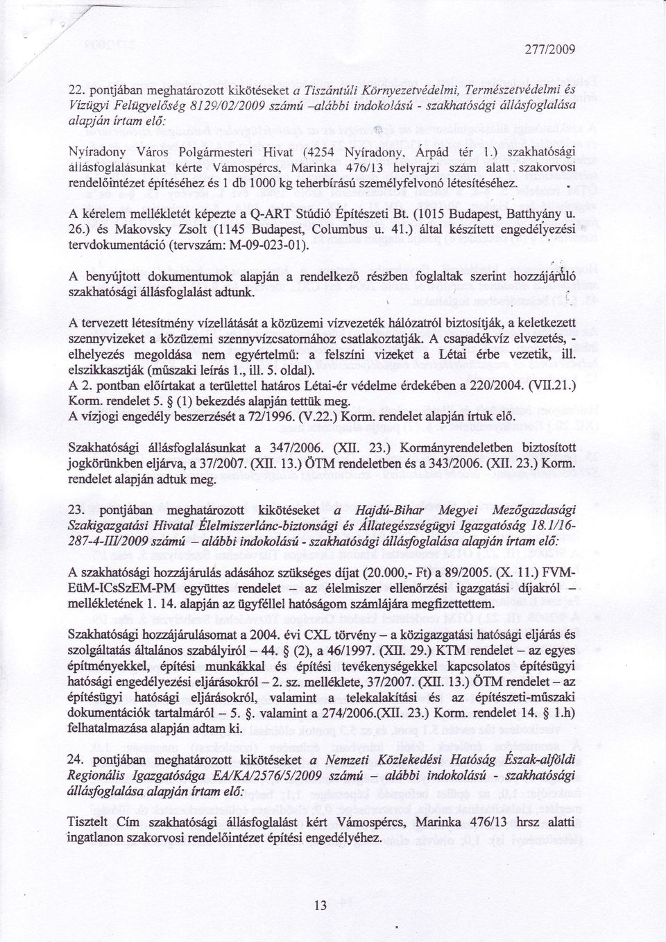 ) szakhatósági atiastglalrísunkatkérte Vámspércs'Marinka 476113 helyrajzi sziím alatt ' szakrvsi rendelőintézetépítéséhez és1 db 1000kg teherbírasú személyfelvnólétesítéséhez.