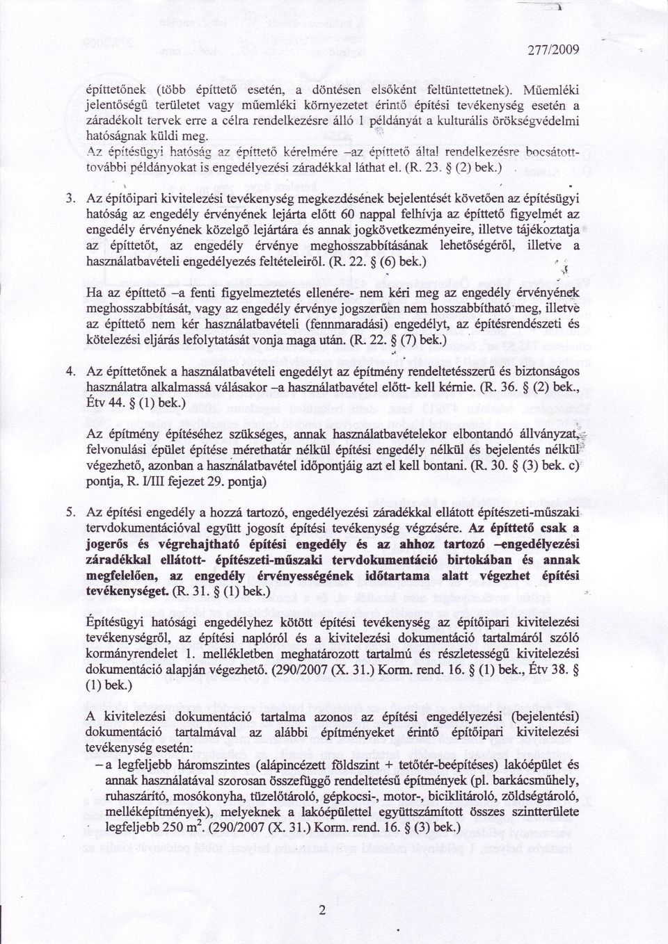 építtető Az építésügyi hatóság az építtető álta! rendelkezésre kérelméte bcsáttttvábbi példanykatis engedél,v' ezésizítradé.klral láthatel. (R. 23" $ (2) bek.) J.