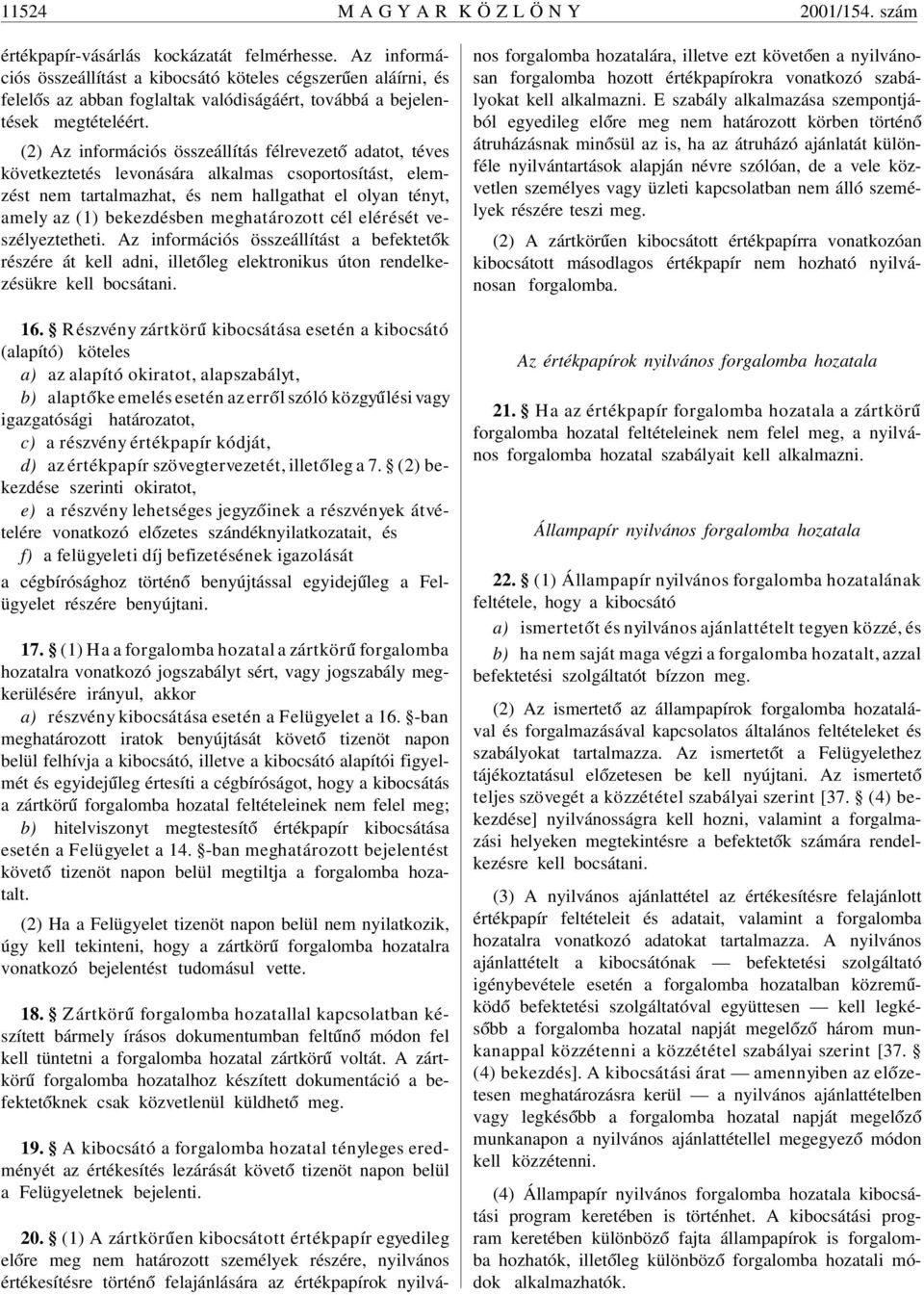 (2) Az információs összeállítás félrevezet ó adatot, téves következtetés levonására alkalmas csoportosítást, elemzést nem tartalmazhat, és nem hallgathat el olyan tényt, amely az (1) bekezdésben