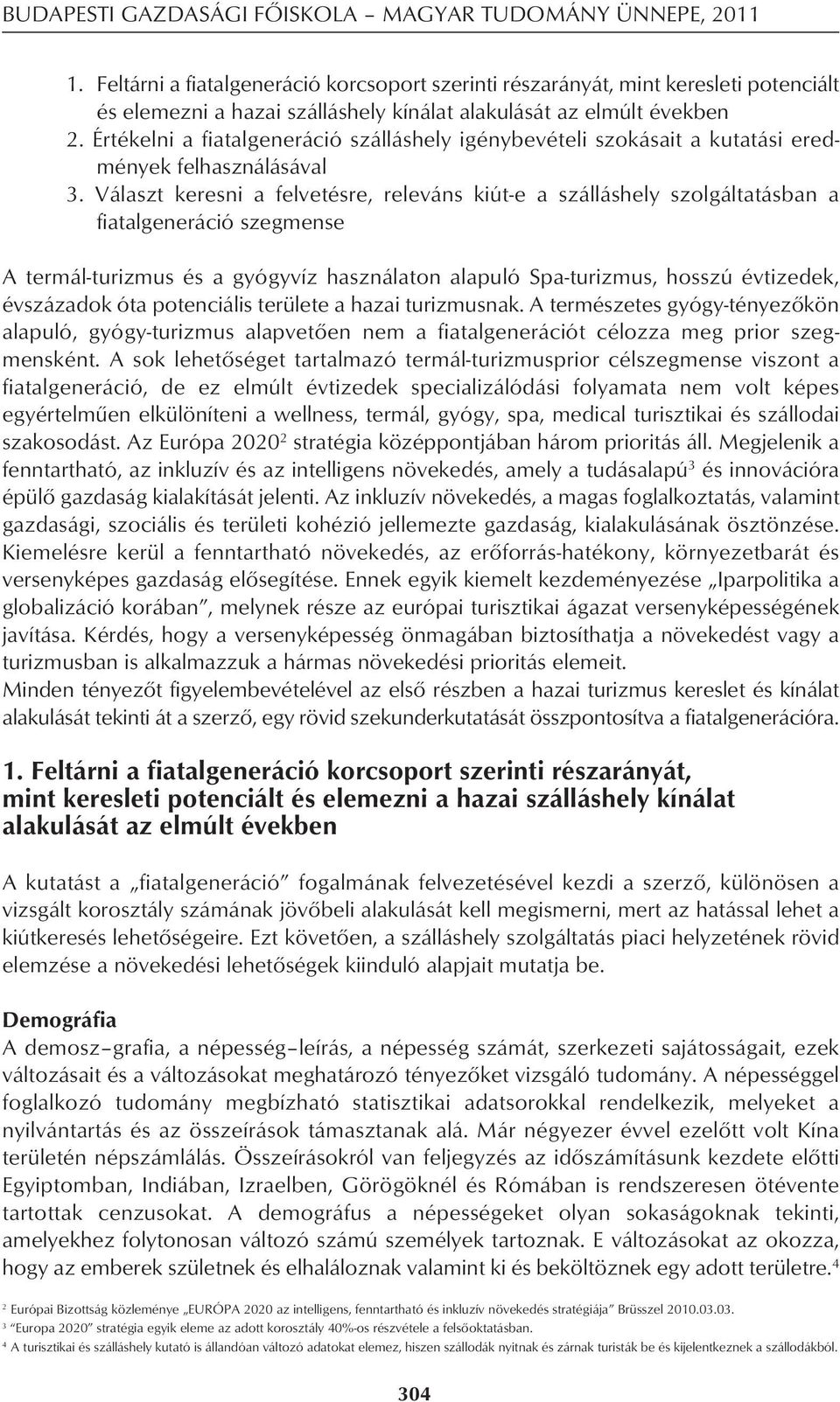 Értékelni a fiatalgeneráció szálláshely igénybevételi szokásait a kutatási ered - mények felhasználásával 3.