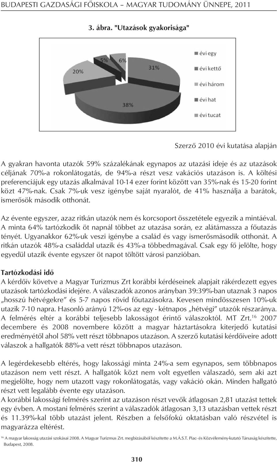 A költési preferenciájuk egy utazás alkalmával 10-14 ezer forint között van 35%-nak és 15-20 forint közt 47%-nak.