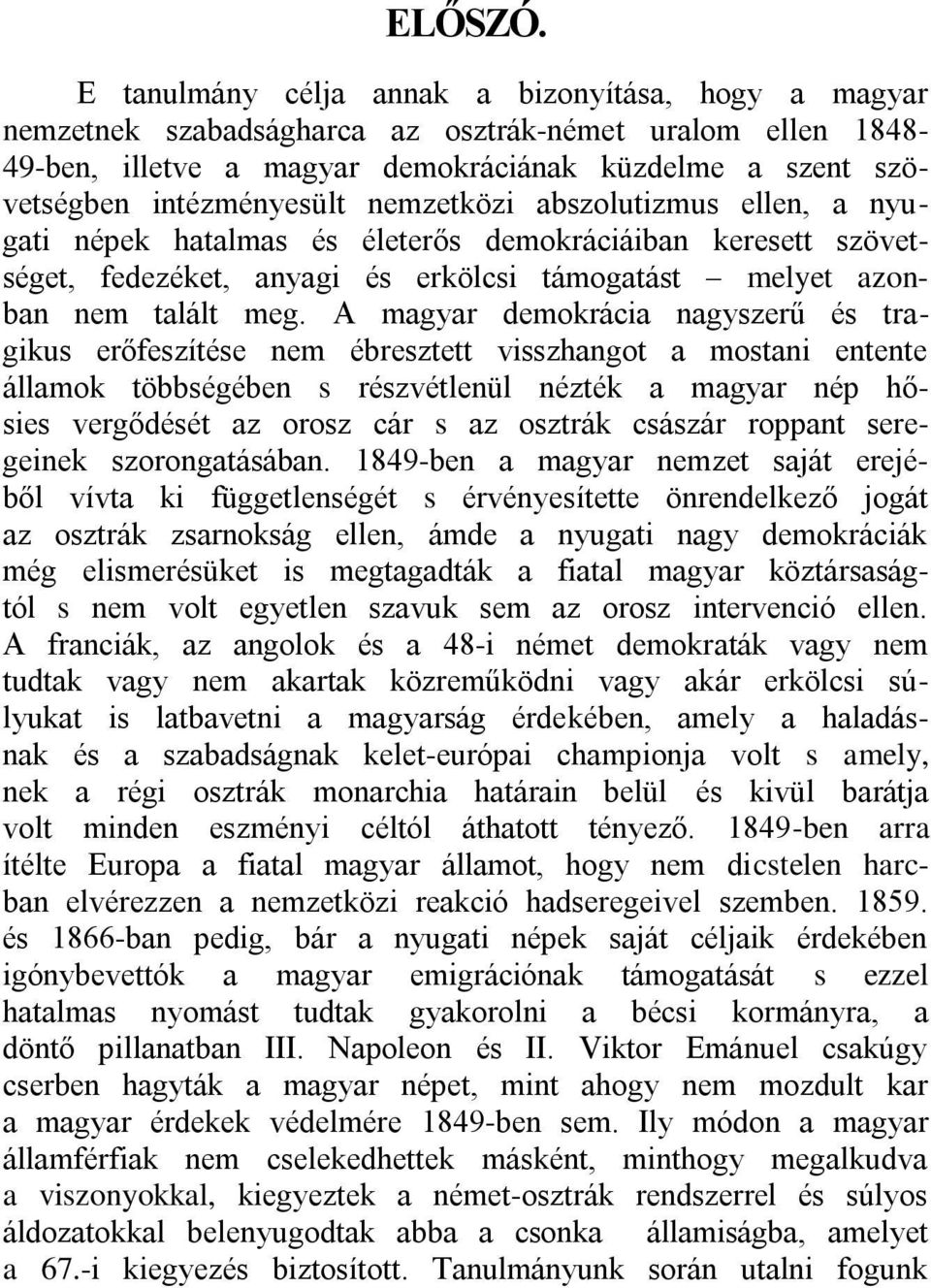 nemzetközi abszolutizmus ellen, a nyugati népek hatalmas és életerős demokráciáiban keresett szövetséget, fedezéket, anyagi és erkölcsi támogatást melyet azonban nem talált meg.