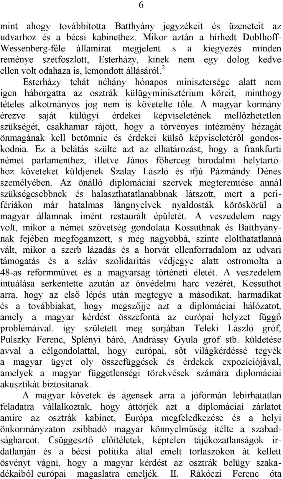 2 Esterházy tehát néhány hónapos minisztersége alatt nem igen háborgatta az osztrák külügyminisztérium köreit, minthogy tételes alkotmányos jog nem is követelte tőle.