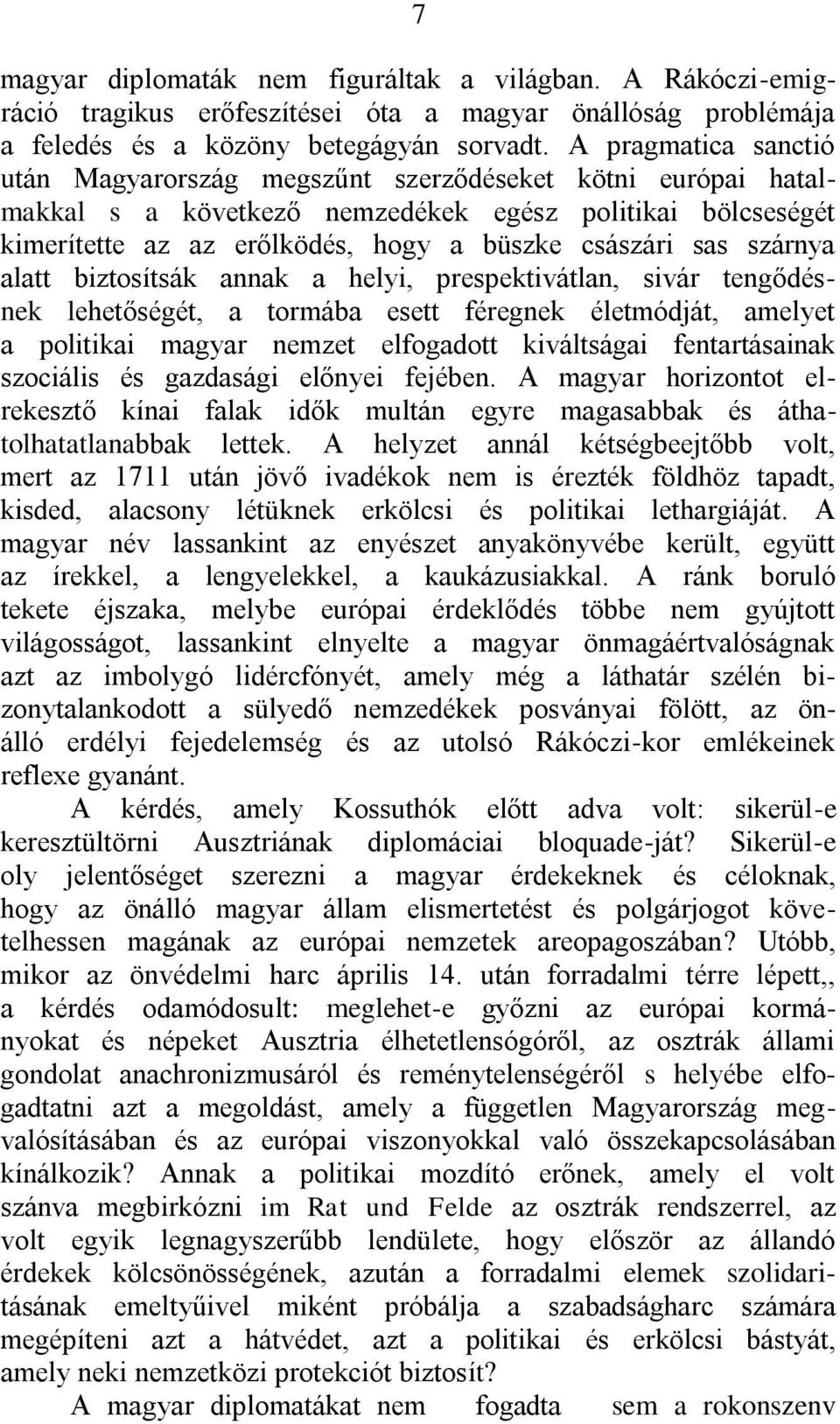 szárnya alatt biztosítsák annak a helyi, prespektivátlan, sivár tengődésnek lehetőségét, a tormába esett féregnek életmódját, amelyet a politikai magyar nemzet elfogadott kiváltságai fentartásainak