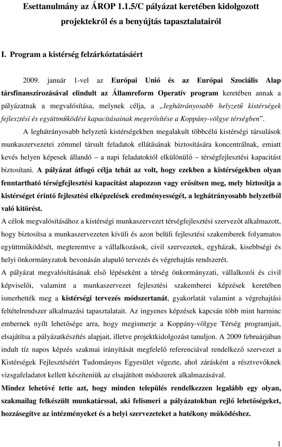 leghátrányosabb helyzetű kistérségek fejlesztési és együttműködési kapacitásainak megerősítése a Koppány-völgye térségben.