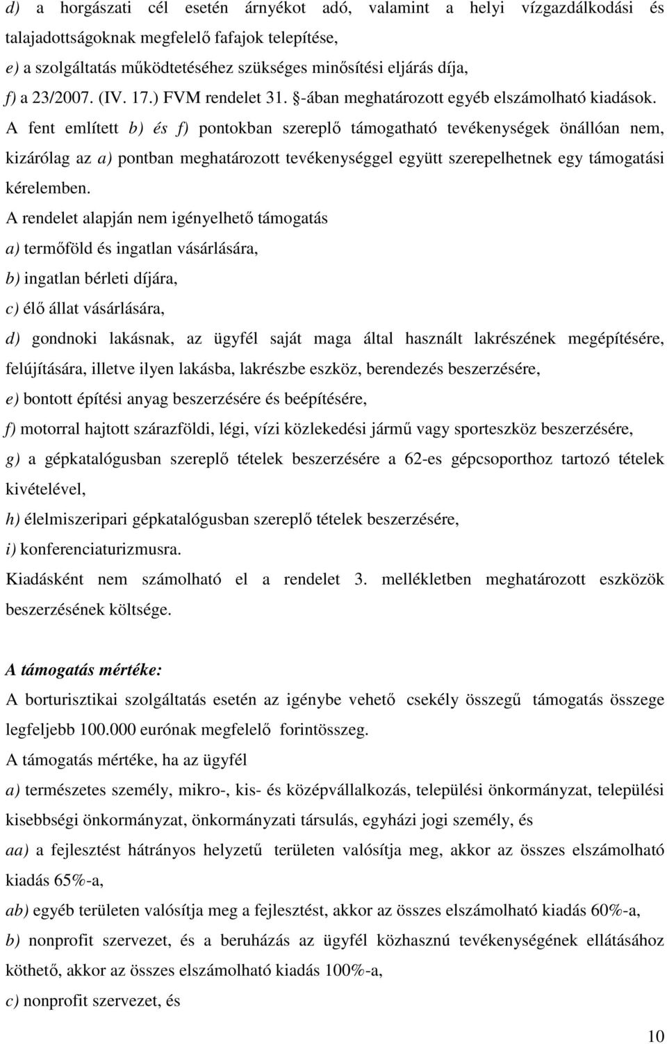 A fent említett b) és f) pontokban szereplő támogatható tevékenységek önállóan nem, kizárólag az a) pontban meghatározott tevékenységgel együtt szerepelhetnek egy támogatási kérelemben.