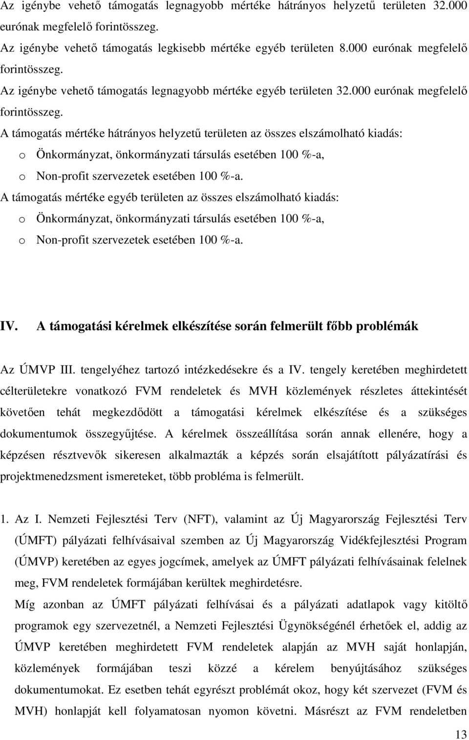 Az igénybe vehető támogatás legnagyobb mértéke egyéb területen 32.