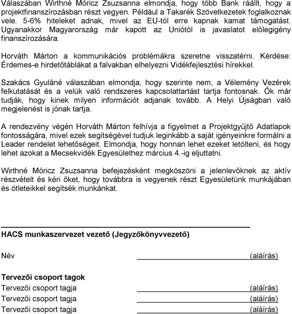 Horváth Márton a kommunikációs problémákra szeretne visszatérni. Kérdése: Érdemes-e hirdetőtáblákat a falvakban elhelyezni Vidékfejlesztési hírekkel.