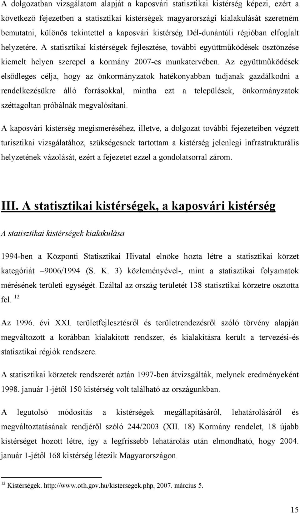 A statisztikai kistérségek fejlesztése, további együttműködések ösztönzése kiemelt helyen szerepel a kormány 2007-es munkatervében.