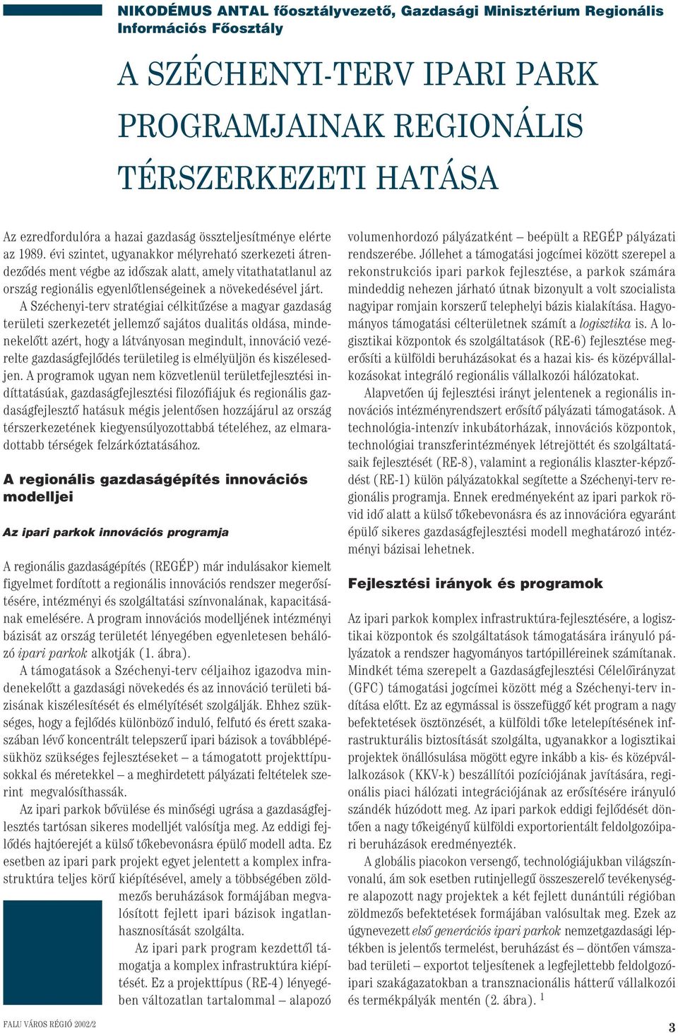 évi szintet, ugyanakkor mélyreható szerkezeti átrendezôdés ment végbe az idôszak alatt, amely vitathatatlanul az ország regionális egyenlôtlenségeinek a növekedésével járt.