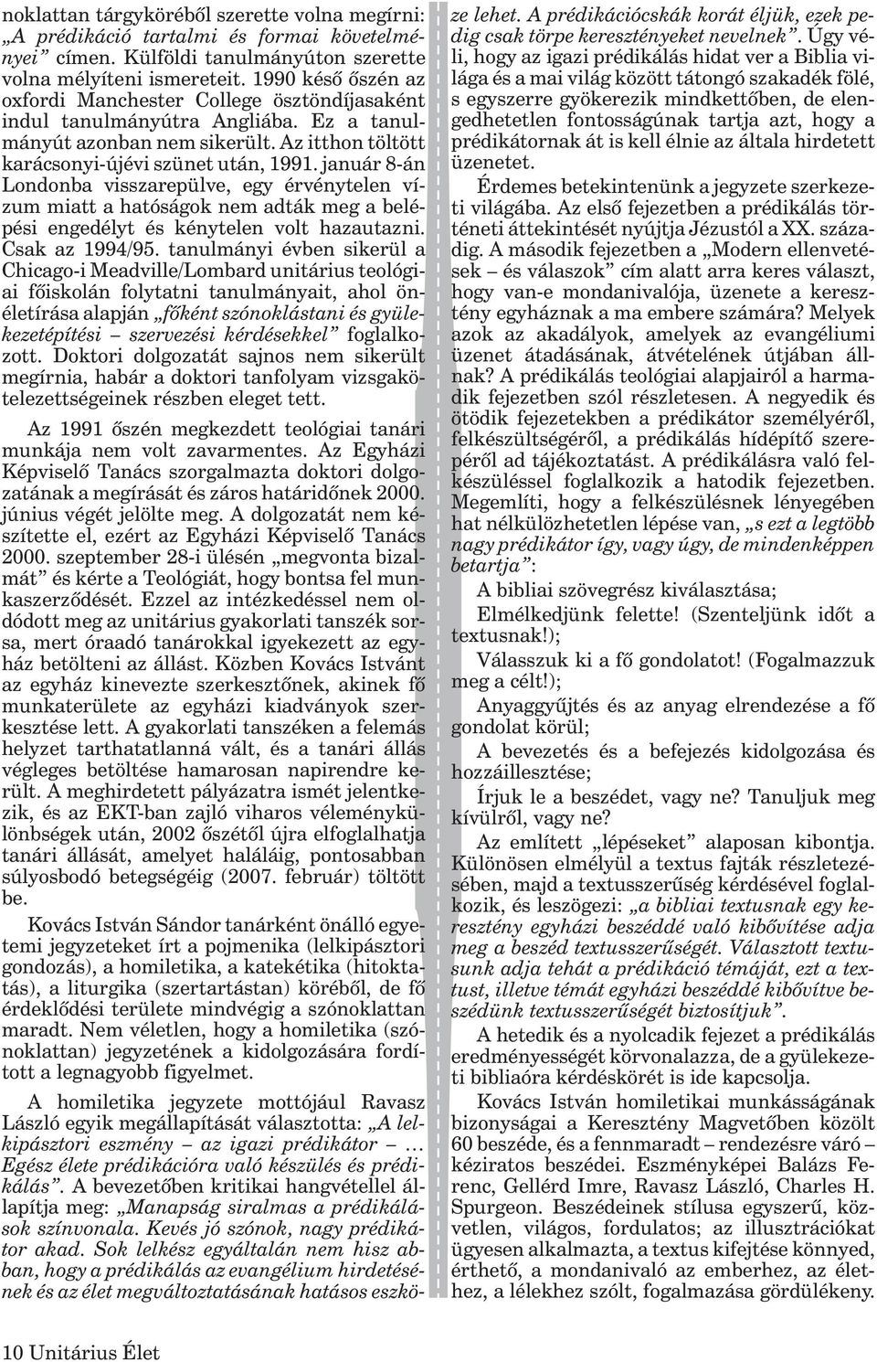 január 8-án Londonba visszarepülve, egy érvénytelen vízum miatt a hatóságok nem adták meg a belépési engedélyt és kénytelen volt hazautazni. Csak az 1994/95.