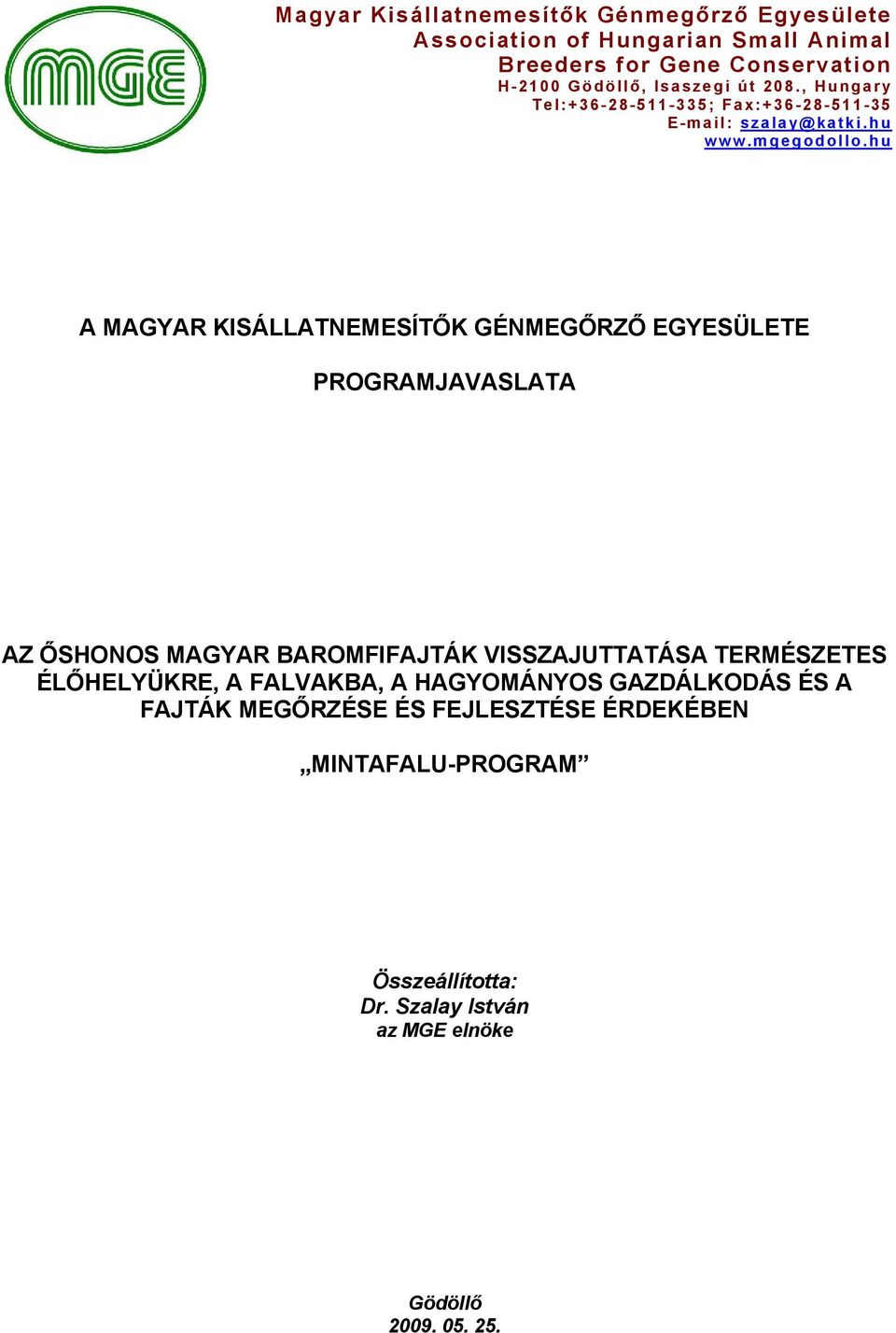 hu A MAGYAR KISÁLLATNEMESÍTŐK GÉNMEGŐRZŐ EGYESÜLETE PROGRAMJAVASLATA AZ ŐSHONOS MAGYAR BAROMFIFAJTÁK VISSZAJUTTATÁSA TERMÉSZETES