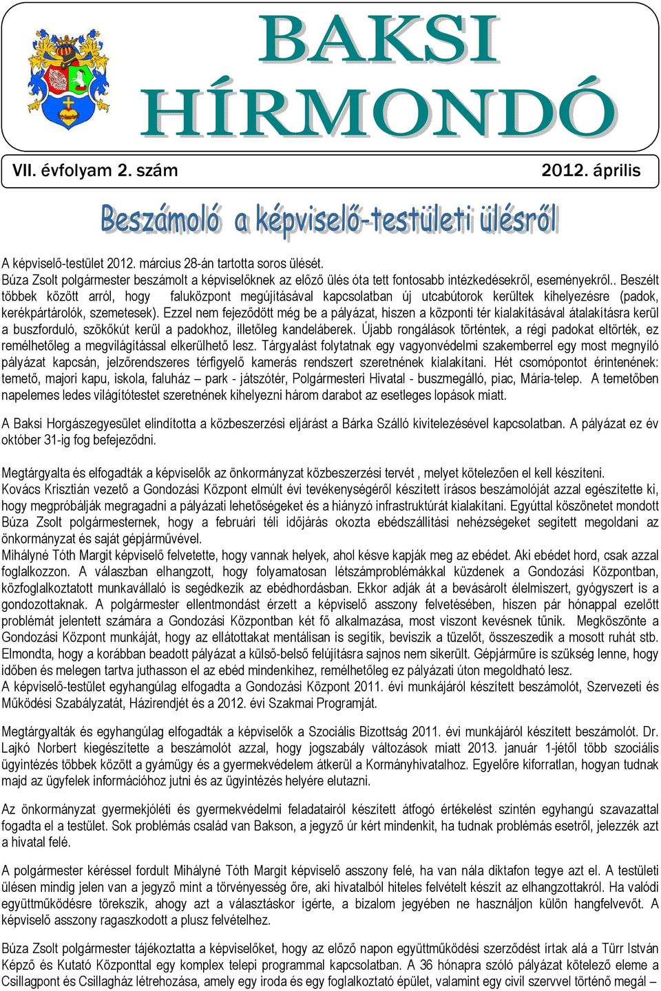 . Beszélt többek között arról, hogy faluközpont megújításával kapcsolatban új utcabútorok kerültek kihelyezésre (padok, kerékpártárolók, szemetesek).