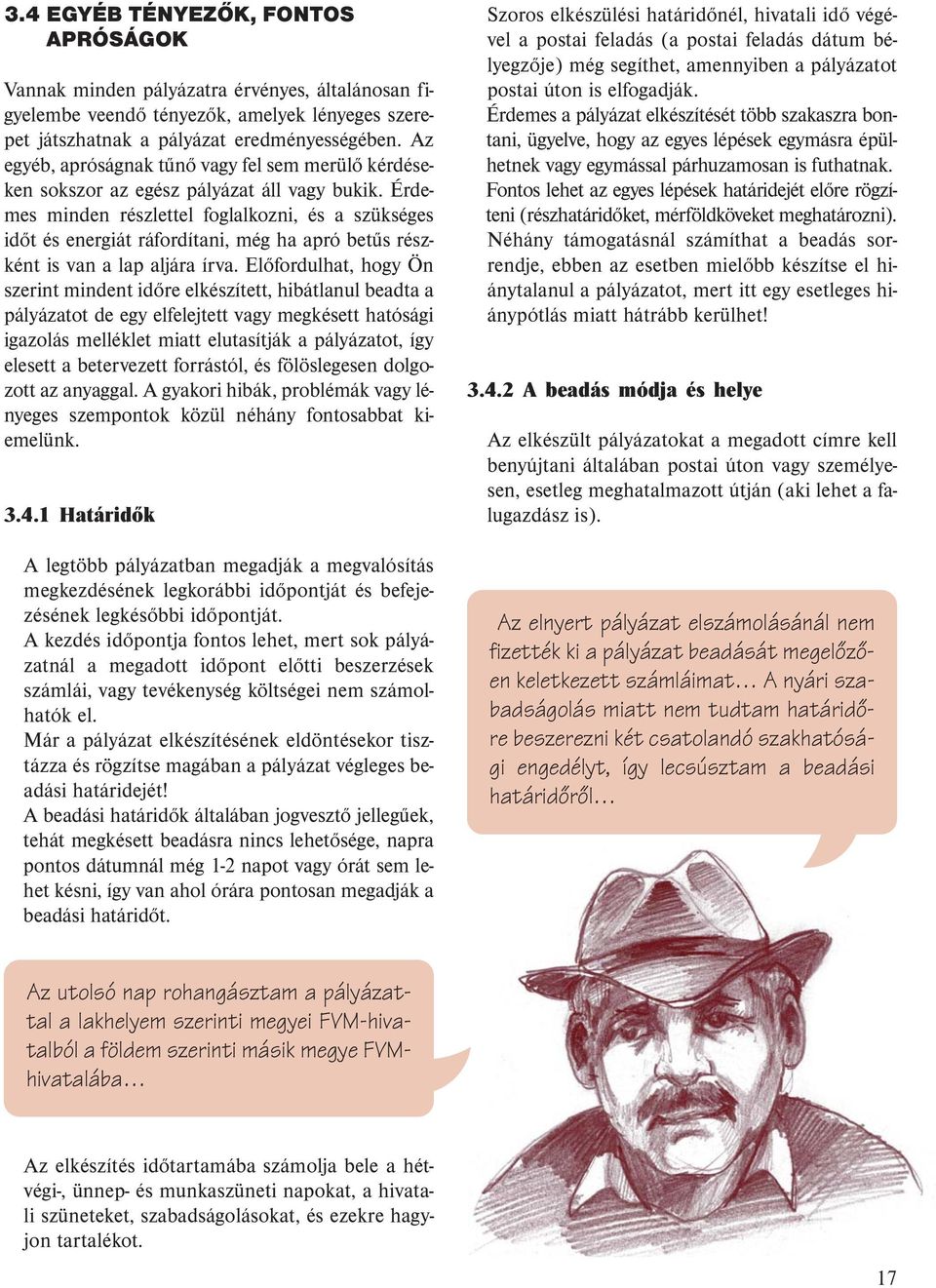 Érdemes minden részlettel foglalkozni, és a szükséges időt és energiát ráfordítani, még ha apró betűs részként is van a lap aljára írva.